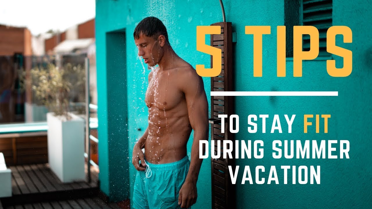 5 TIPS To Stay FIT During Summer Vacation