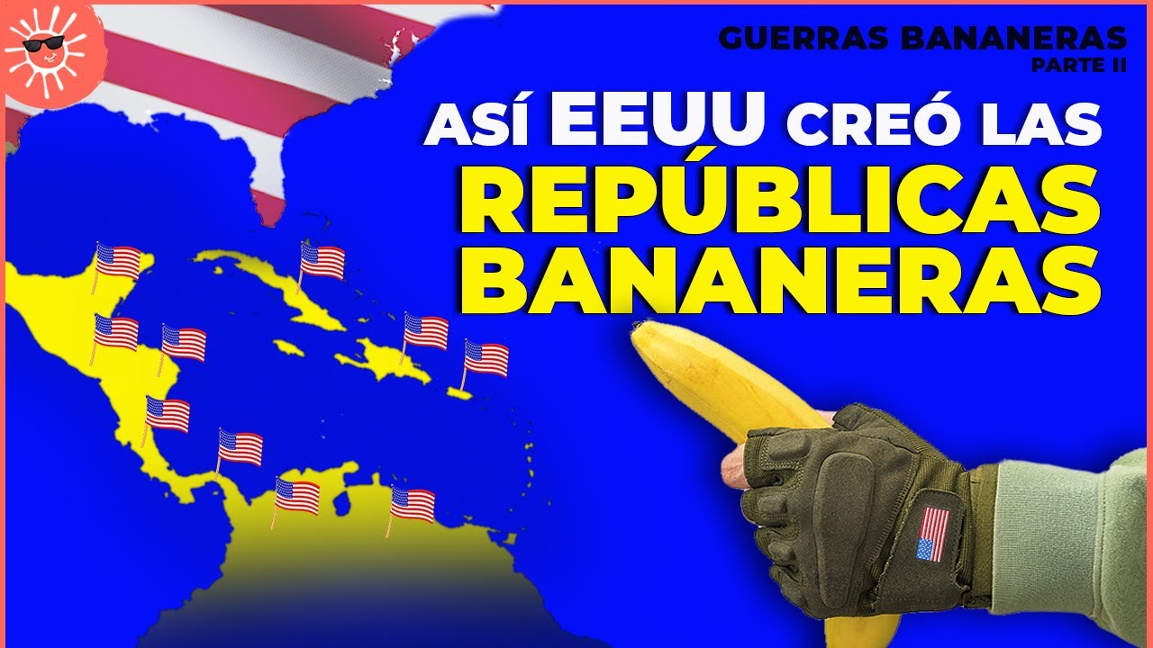 C&oacute;mo EE.UU. CRE&Oacute; las REP&Uacute;BLICAS BANANERAS (y las EMPOBRECI&Oacute; MAS) | Guerras Bananeras Pt II
