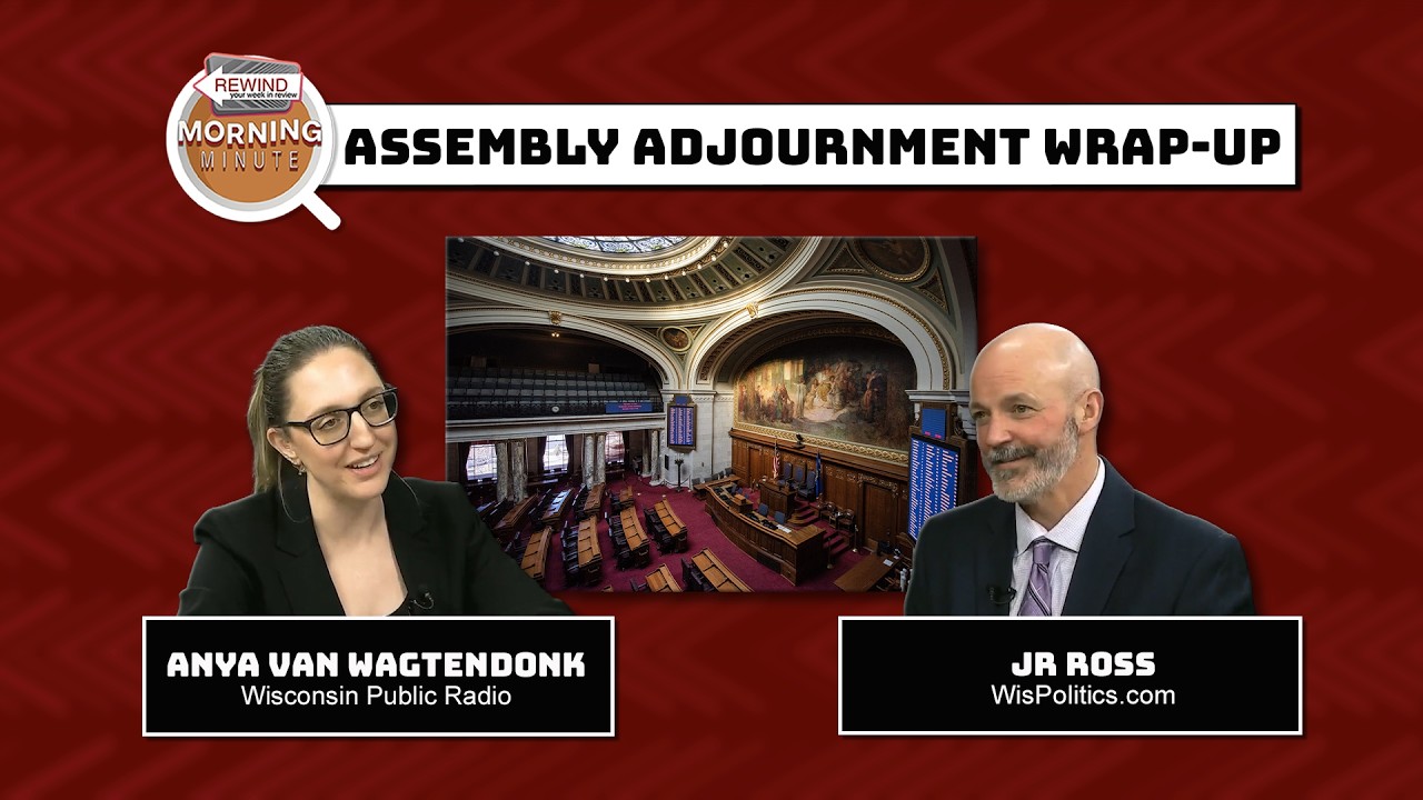 WisEye Morning Minute: Assembly Adjournment Wrap-Up