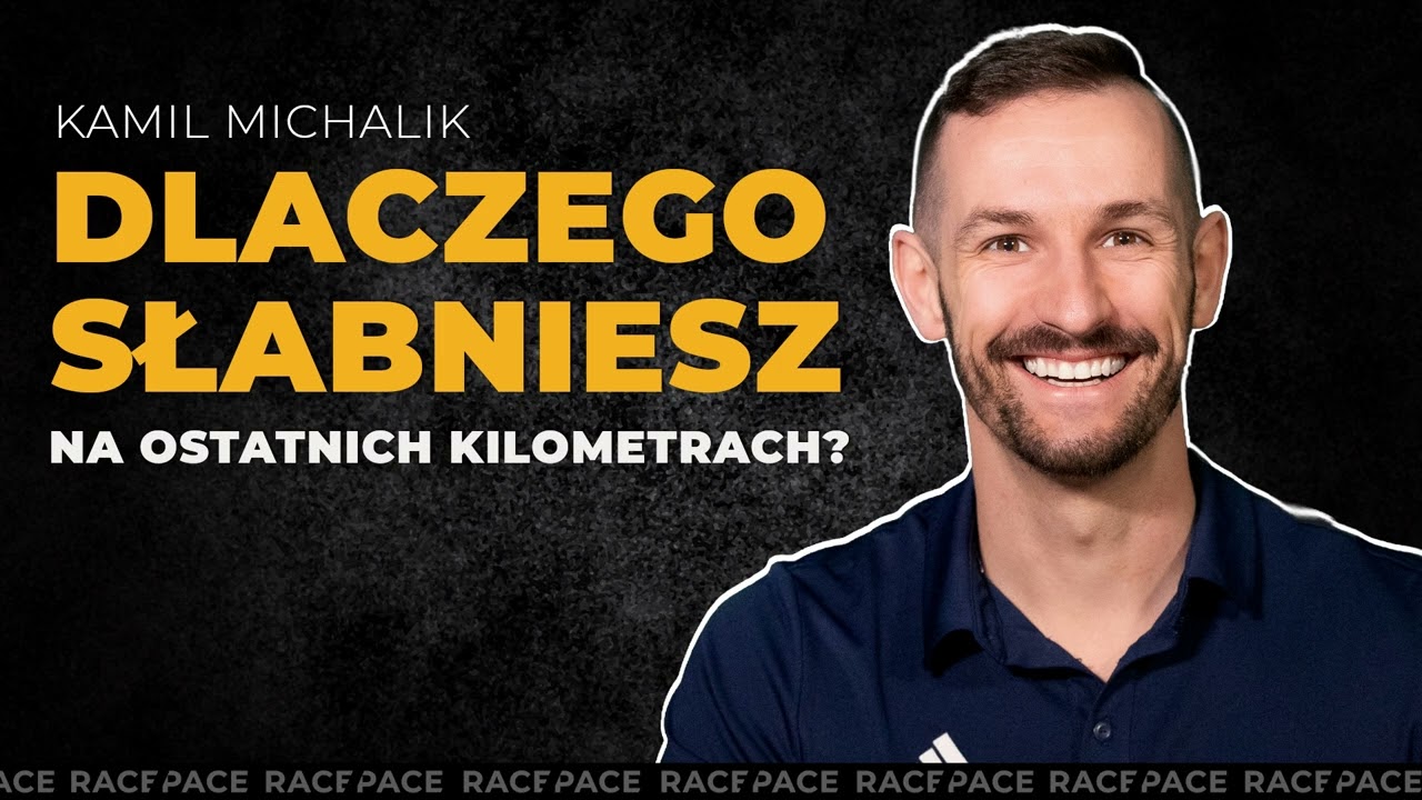 Dlaczego słabniesz na ostatnich kilometrach? | Kamil Michalik