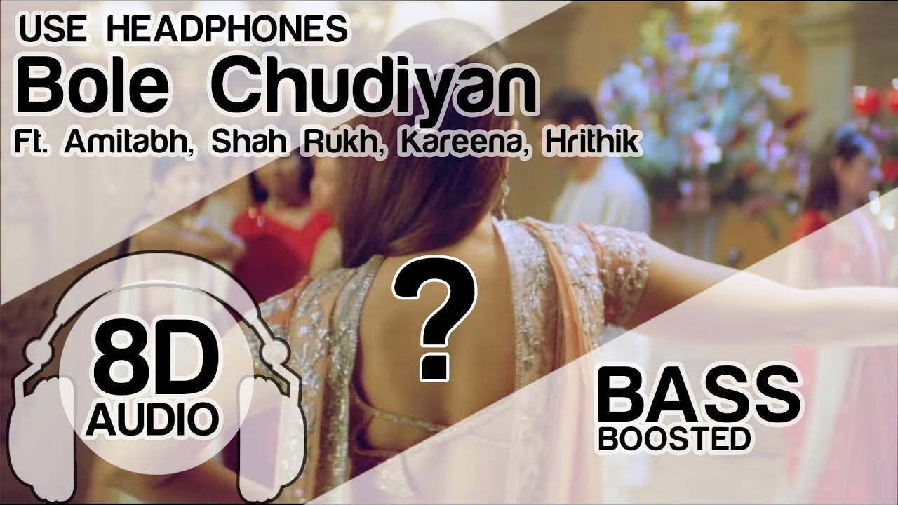 Bole Chudiyan 8D Audio Song 🎧 - K3G | Amitabh | Shah Rukh | Kareena | Hrithik | Bass Boosted
