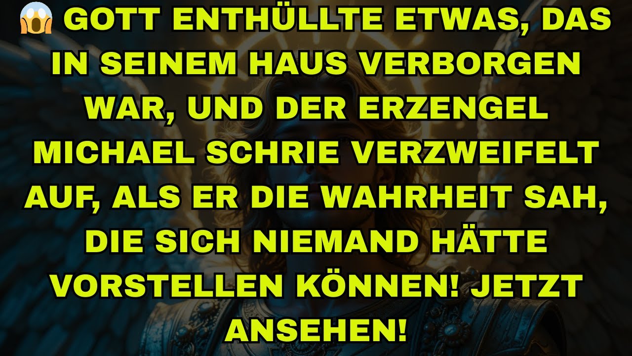 😱 GOTT ENTHÜLLTE ETWAS, DAS IN SEINEM HAUS VERBORGEN WAR, UND DER ERZENGEL MICHAEL SCHRIE VERZWEIFEL