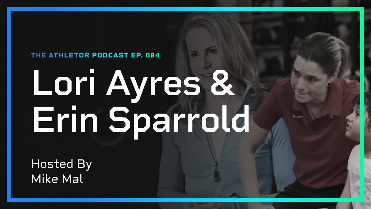 Lori Ayres and Erin Sparrold | Athletor Podcast | Ep. 094