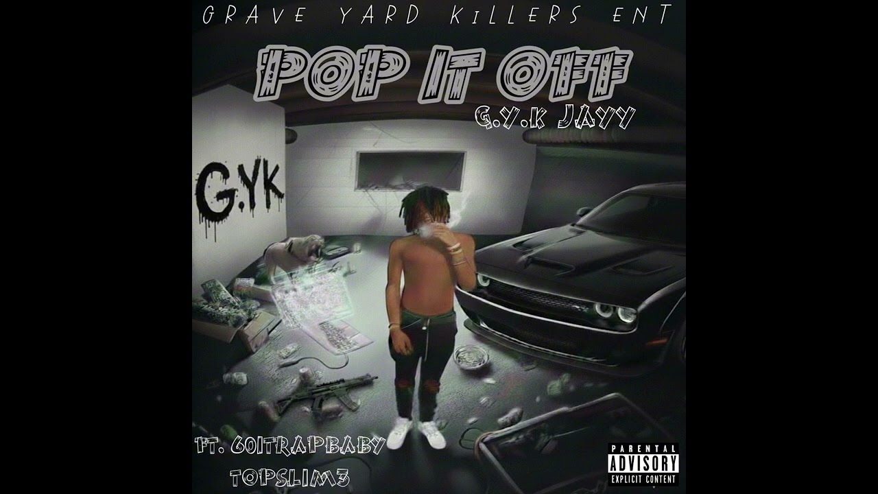G.Y.K JAYY - POP IT OFF | FT. 601TRAPBABY AND TOPSLIM3 ( OFFICIAL MUSIC AUDIO)