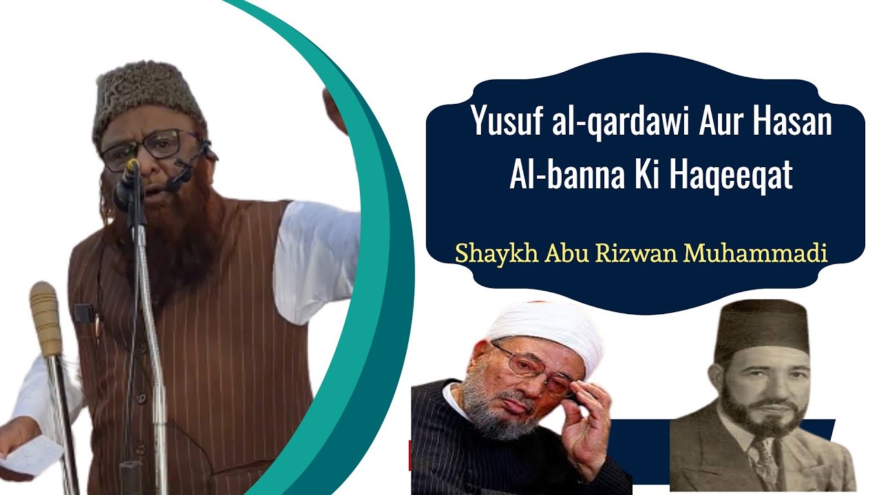 Yusuf Al-Qaradawi , Hasan Al-banna Ki Asaliyat | Shaykh Abu Rizwan Muhammadi