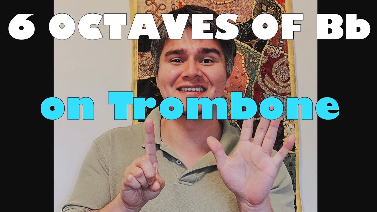 SIX (6) Octaves of Bb - on TROMBONE