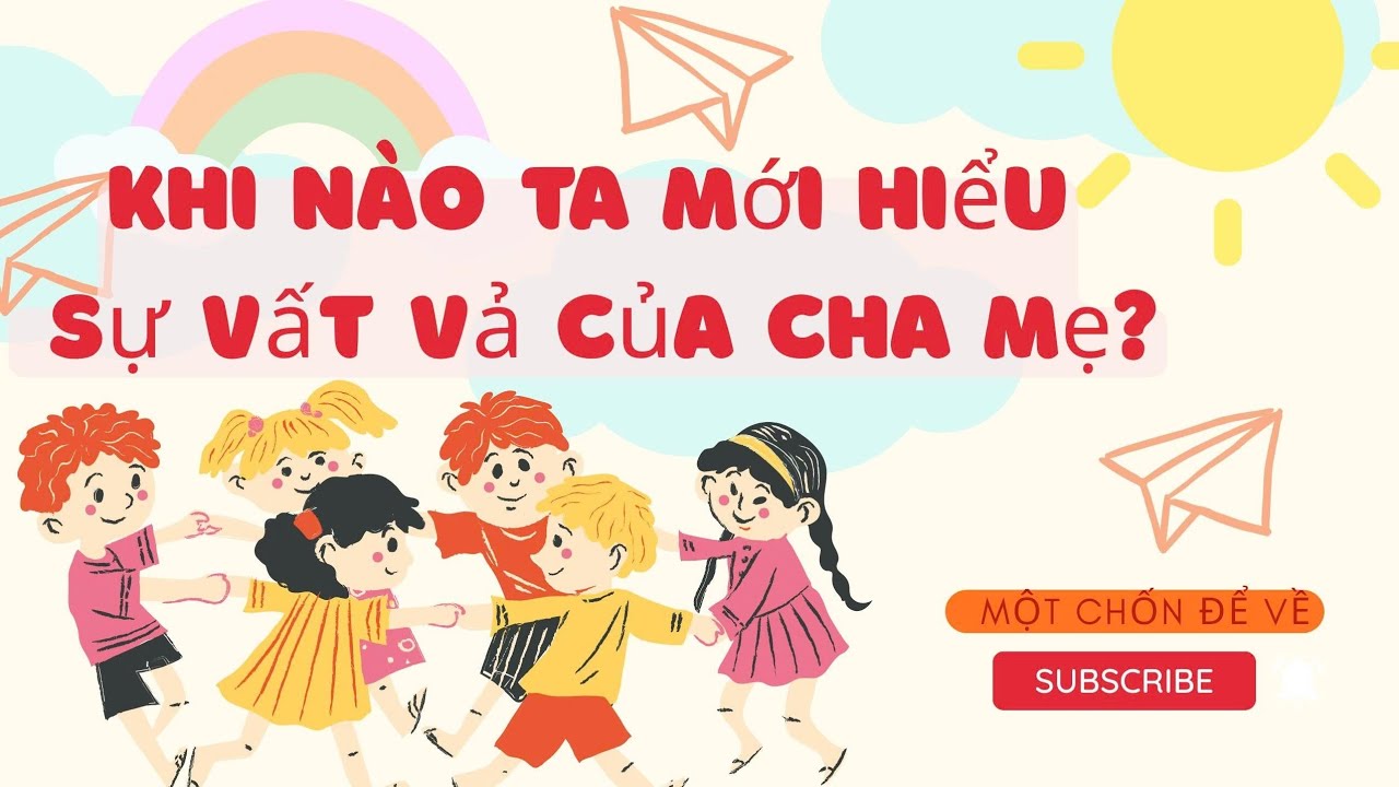 Khi nào hiểu được sự những hy sinh thầm lặng của cha mẹ| Một chốn để về 