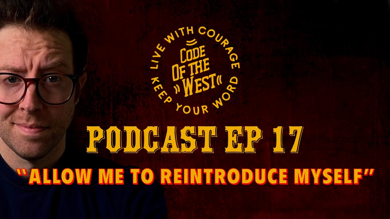 The Code of The West Podcast | Allow Me To Reintroduce Myself | EP 17