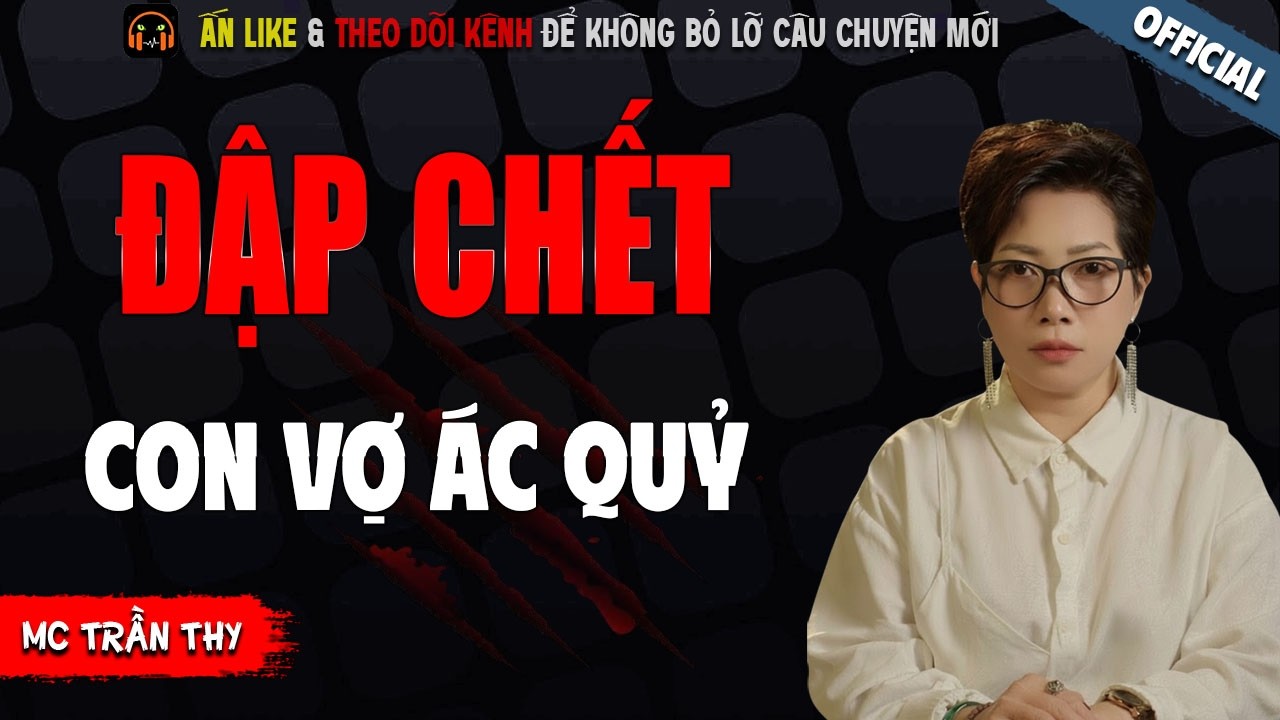 ĐẬP CHẾT CON VỢ ÁC QUỶ - TRUYỆN MA KINH DỊ NHẤT MC TRẦN THY KỂ