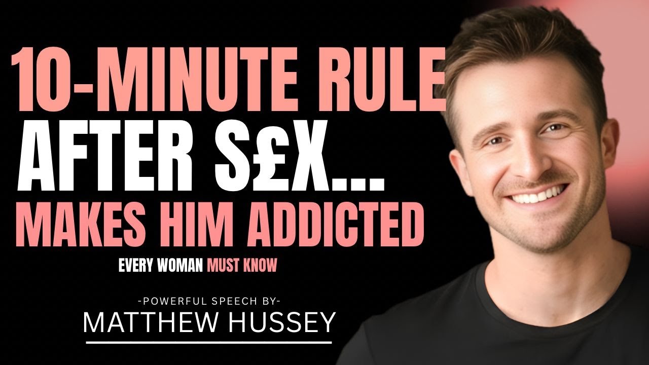 The "10-Minute Rule" After Intimacy That Makes Him Addicted to You | Matthew Hussey