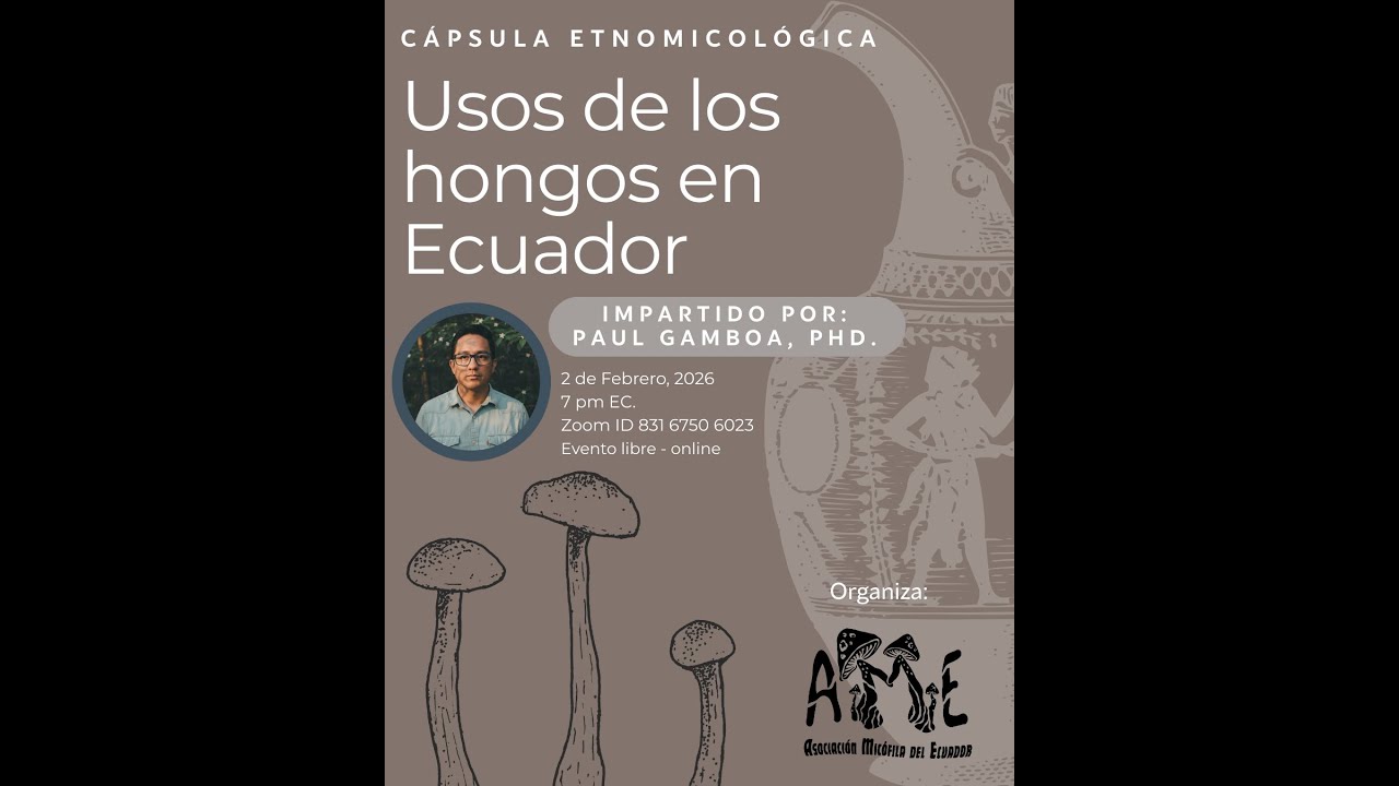 Uso de los hongos en Ecuador, perspectivas de la etnomicología - Paul Gamboa, PhD.