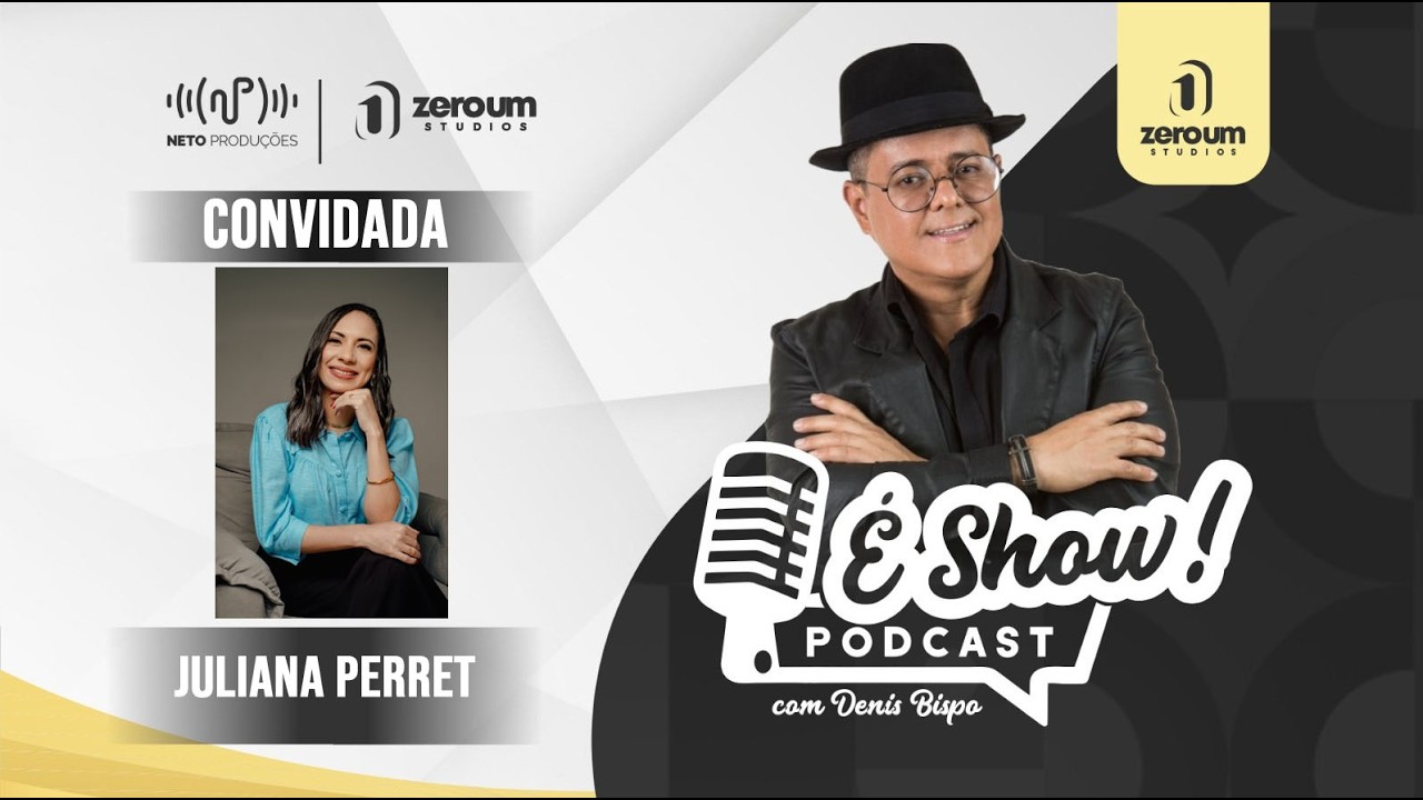 Juliana Perret // É SHOW PODCAST / COM DENIS BISPO #35