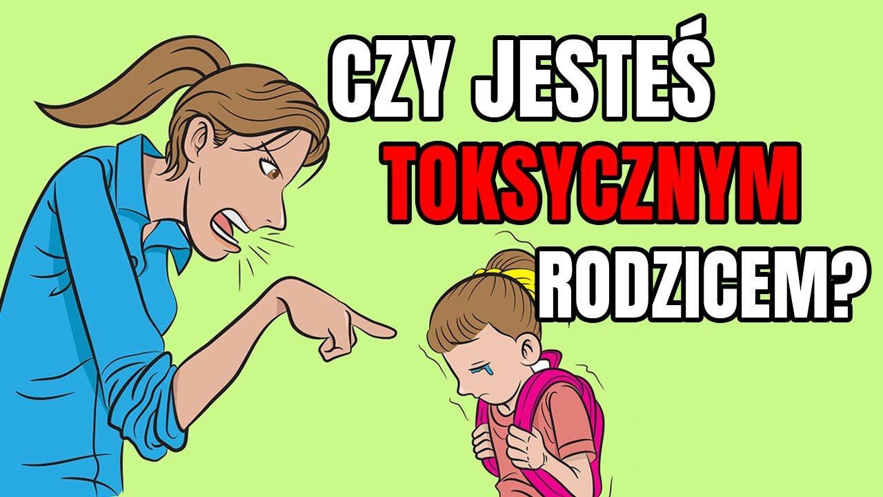 7 typów TOKSYCZNYCH RODZICÓW