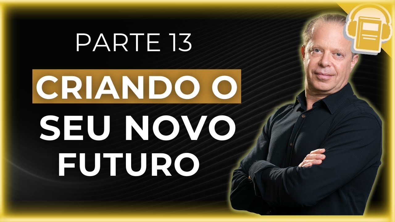 CRIE UMA NOVA MENTE PARA O SEU NOVO FUTURO | DR JOE DISPENZA (VOZ HUMANA)
