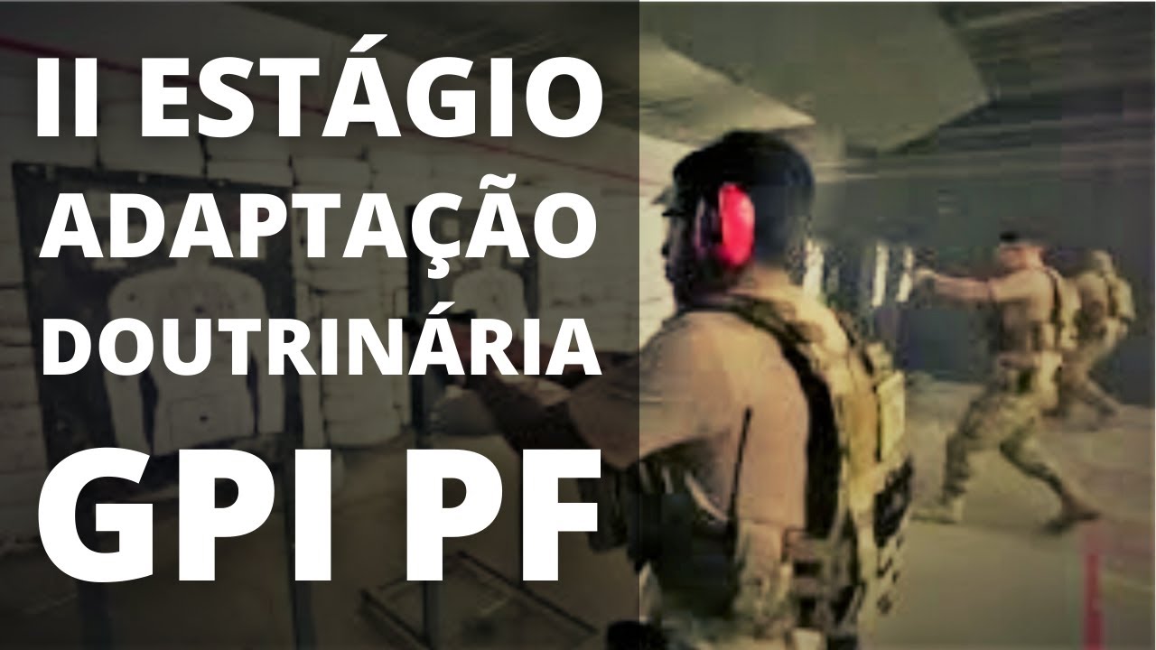 GPI/PF - II ESTÁGIO DE ADAPTAÇÃO DOUTRINÁRIA DO GRUPO DE PRONTA INTERVENÇÃO DA POLÍCIA FEDERAL