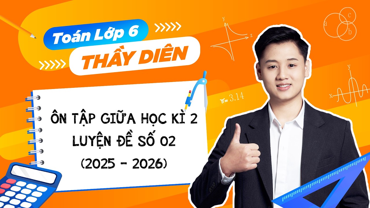 Toán lớp 6 - Ôn tập giữa học kì 2 (Luyện đề số 02) - Thầy Lê Ngọc Diên