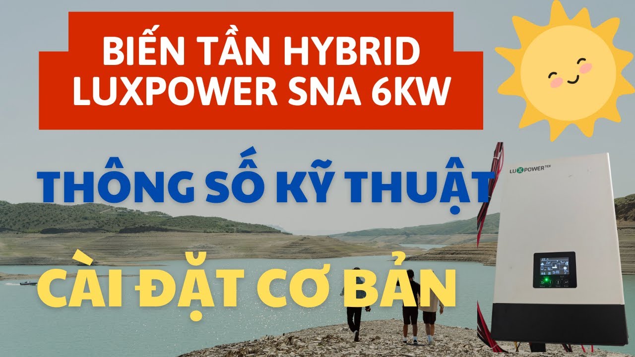Biến tần luxpower SNA 6kw - Thông số kỹ thuật và cài đặt cơ bản.