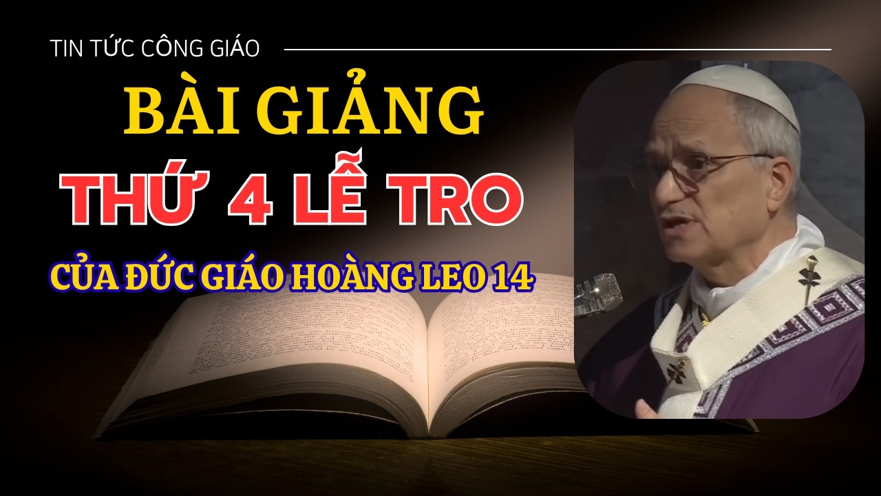 Bài Giảng Thứ 4 LỄ TRO Của Đức Giáo Hoàng LEO XIV - Tại ROMA