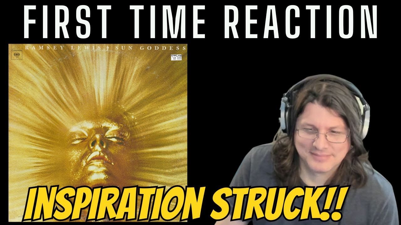 RAMSEY LEWIS  - Sun Goddess | FIRST TIME REACTION | From EWF to THIS!