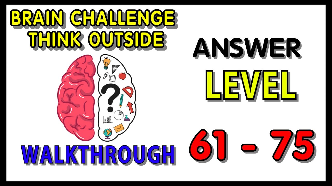 Brain Challenge - Think Outside Level 61- 75 Answers Walkthrough