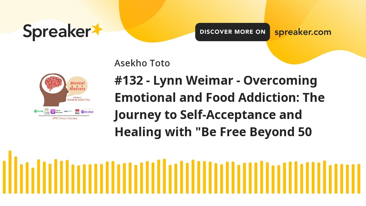 #132 - Lynn Weimar - Overcoming Emotional and Food Addiction: The Journey to Self-Acceptance and Hea