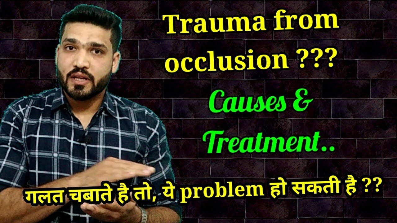 Trauma from occlusion, causes & treatment