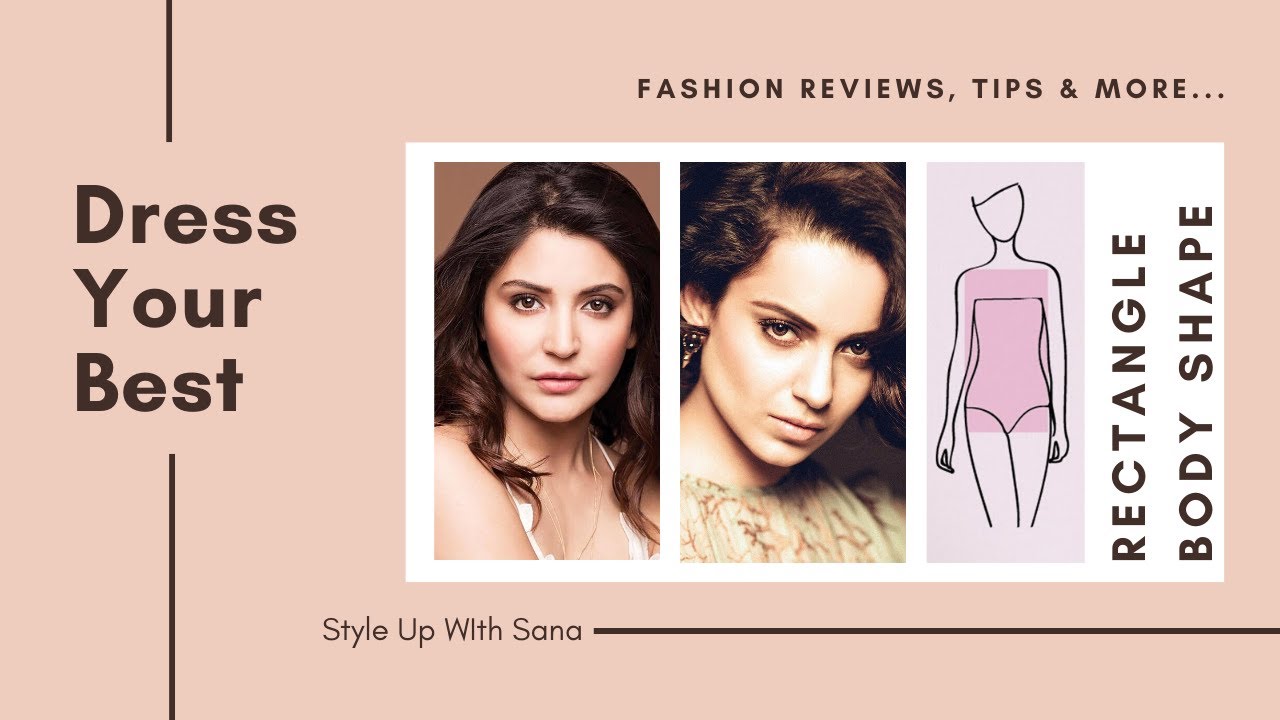 Dress your best - Fashion & Style tips for rectangular body shape like Anushka and Kangana