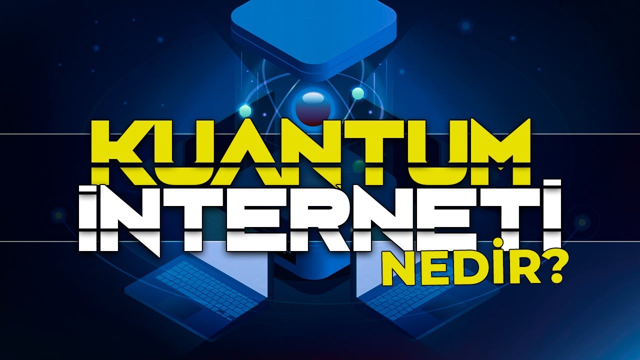 Kuantum İnterneti - Geleceğin İnterneti