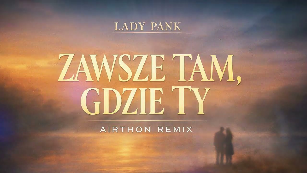 Lady Pank – Zawsze tam gdzie ty (Airthon Remix)