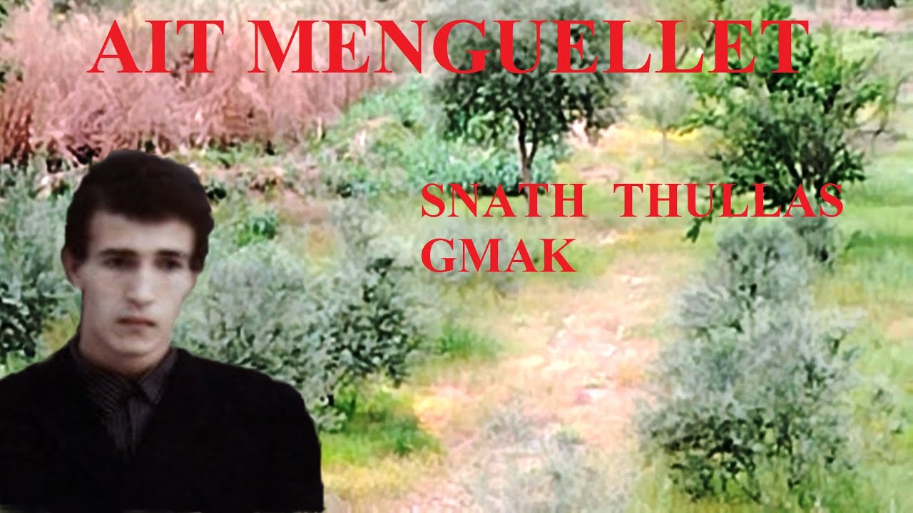 AIT MENGUELLET :   01- Snath thullas    02- Gmak