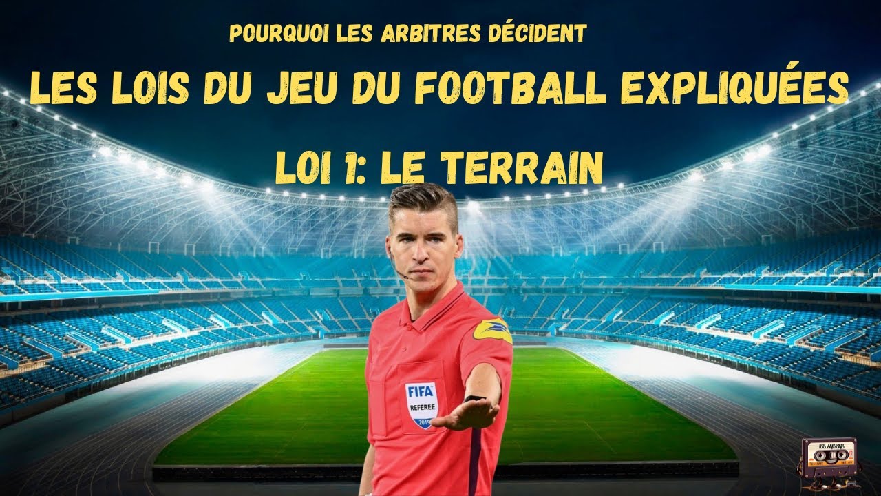 Les Lois et règles du Jeu du football expliquées - Loi 1: Terrain