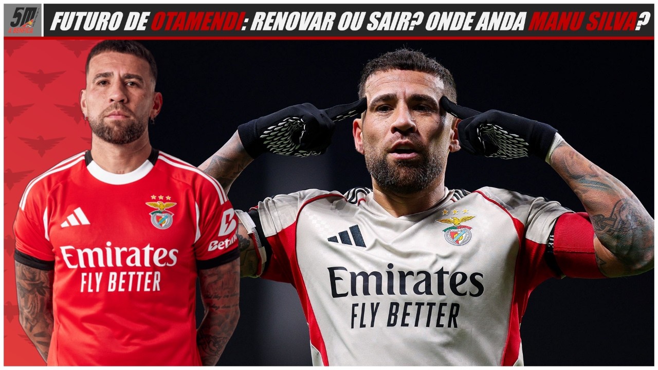FUTURO DE OTAMENDI: NOVA RENOVAÇÃO OU FIM DE CICLO NO BENFICA? ● O QUE SE PASSA COM MANU SILVA?