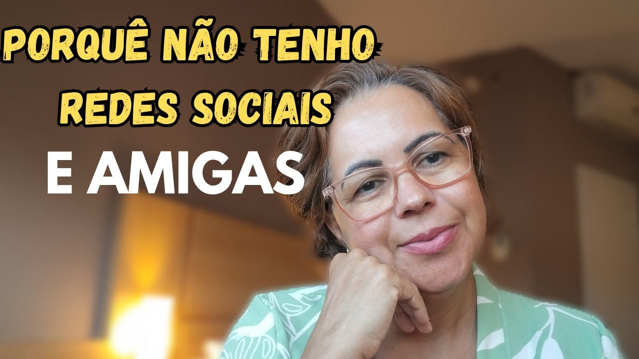 Por que não tenho REDES SOCIAIS e nem Amigos . A verdade sobre minha escolha .