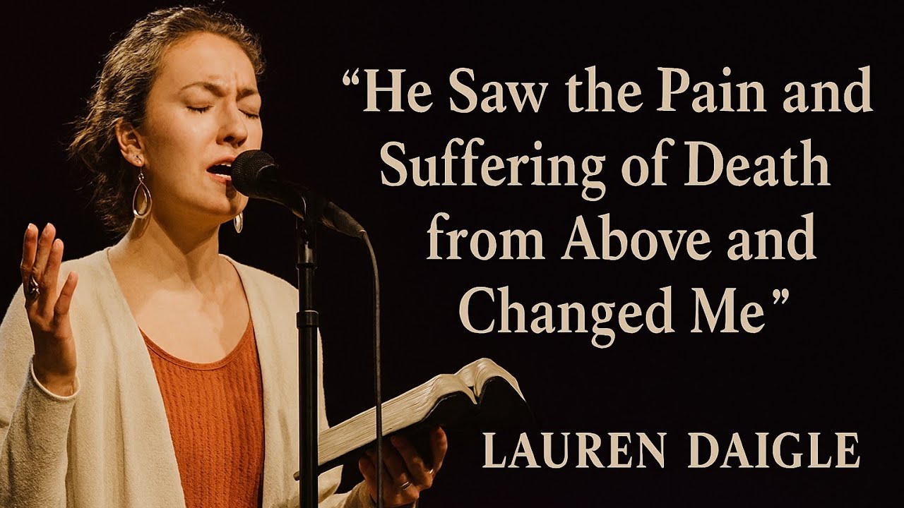 Lauren Daigle Style — He Saw the Pain and Suffering of Death from Above and Changed Me |  2026