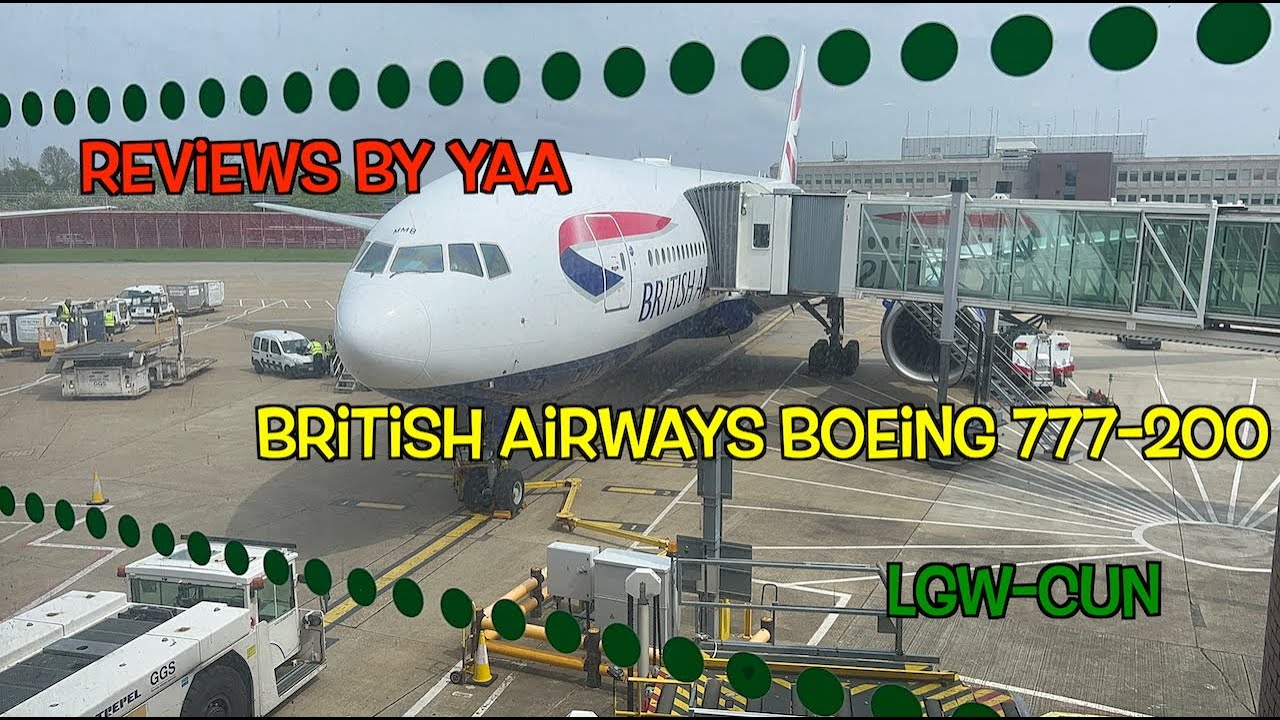 Updated| BA 777-200 Economy| Flight Review In 4K| London Gatwick- Cancun International Airport