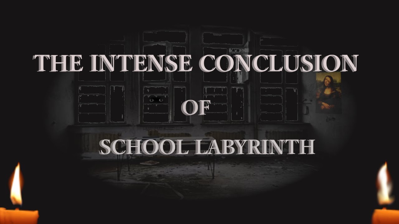 THE INTENSE CONCLUSION | School Labyrinth