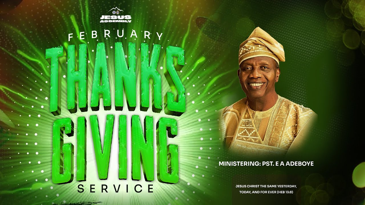 FEBRUARY 2026 THANKSGIVING SERVICE WITH DADDY E.A ADEBOYE || RCCG JESUS ASSEMBLY IBAFO