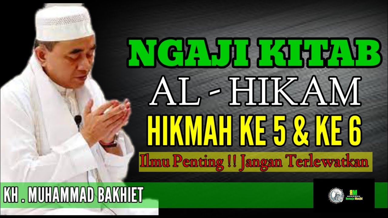 NGAJI KITAB AL-HIKAM, HIKMAH KE 5 & KE 6- KH. MUHAMMAD BAKHIET