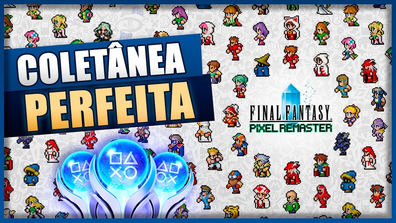 FINAL FANTASY PIXEL REMASTER - MELHOR COLET&Acirc;NEA - 6 PLATINAS PARA BUSCAR