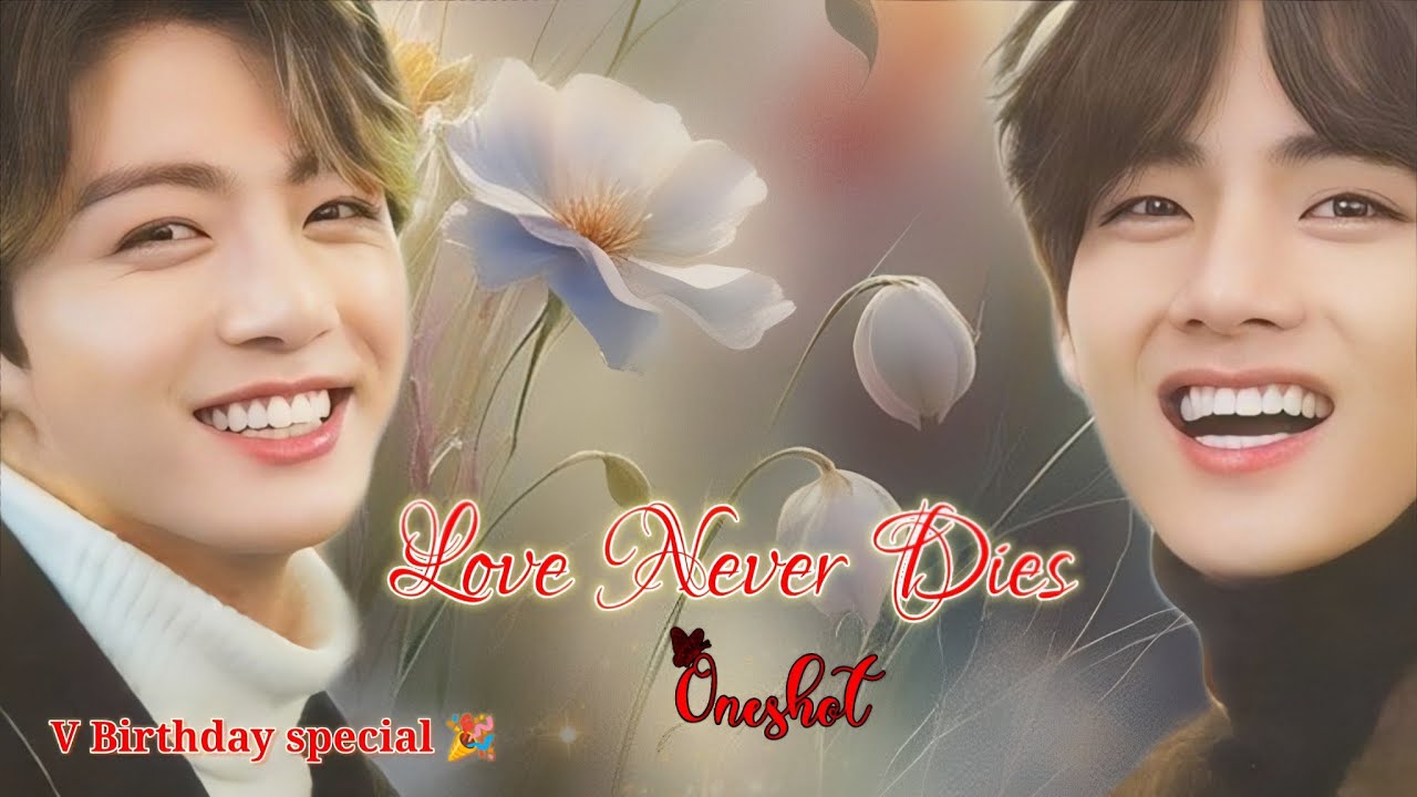 Love Never Dies /(Taekook oneshot movie 🍿🎬) #taekook #oneshot #lovestory #hindi