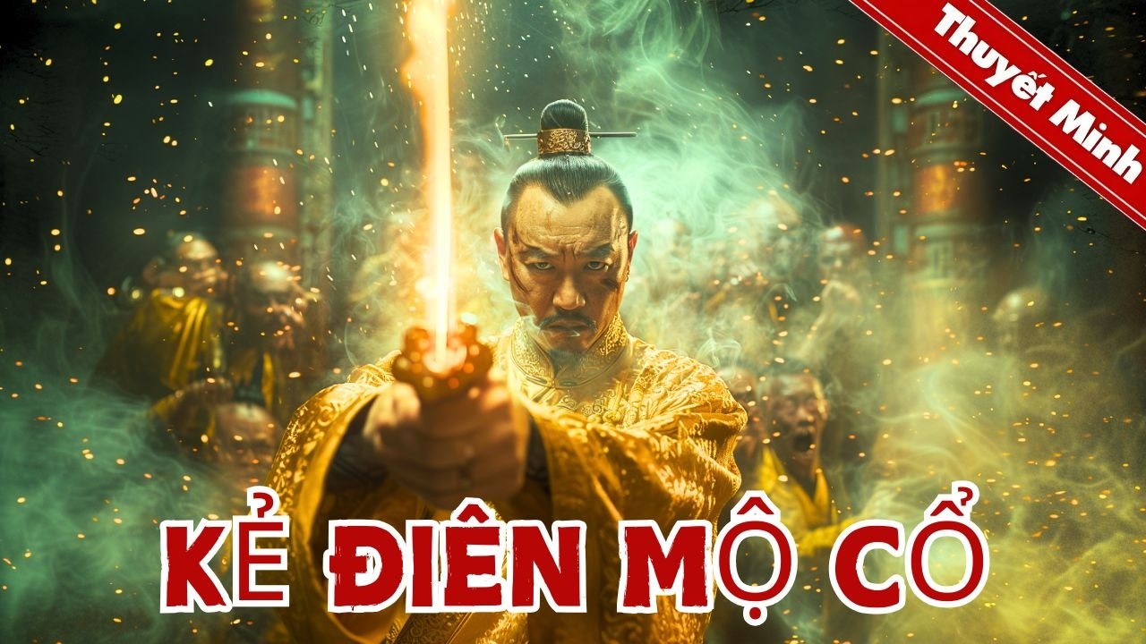 Kẻ điên mộ cổ | Y sư và thầy trò phá ma thây, trả dân bình | PHIM LẺ THUYẾT MINH 2025