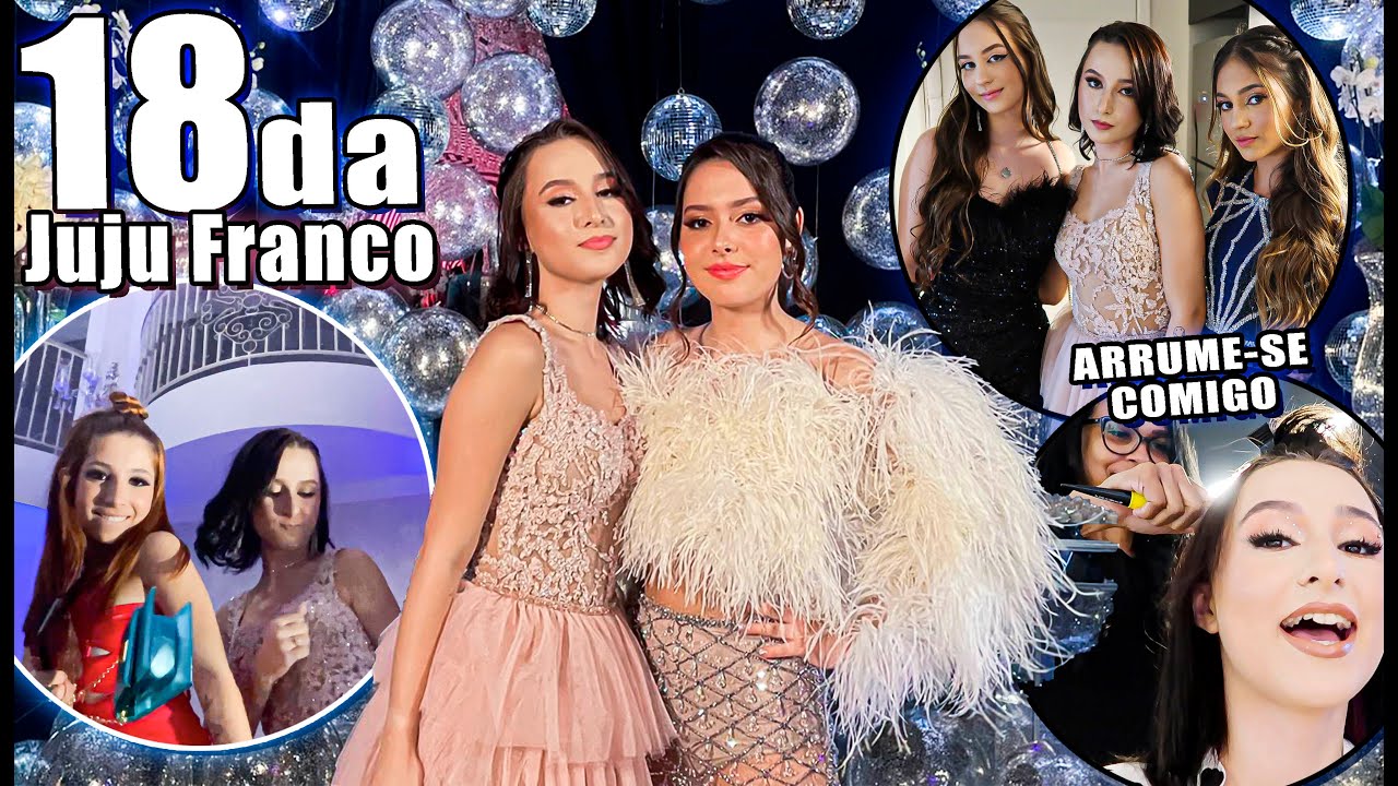 FESTA DE 18 ANOS DA JUJU FRANCO + ARRUME-SE COMIGO