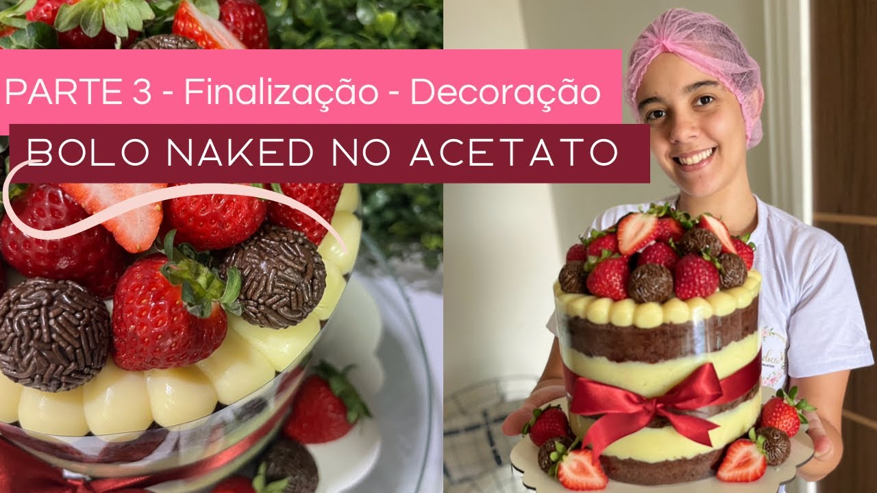 PARTE 3 - DECORAÇÃO E FINALIZAÇÃO / PASSO A PASSO BOLO NAKED NO ACETATO 🎂🍓❤️
