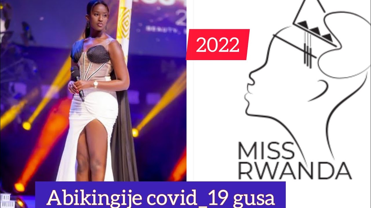 abazitabira miss rwanda 2022 naba ikingije covid 19 yoo naba bana nubwandu nabo ngo bagomba kwitabir