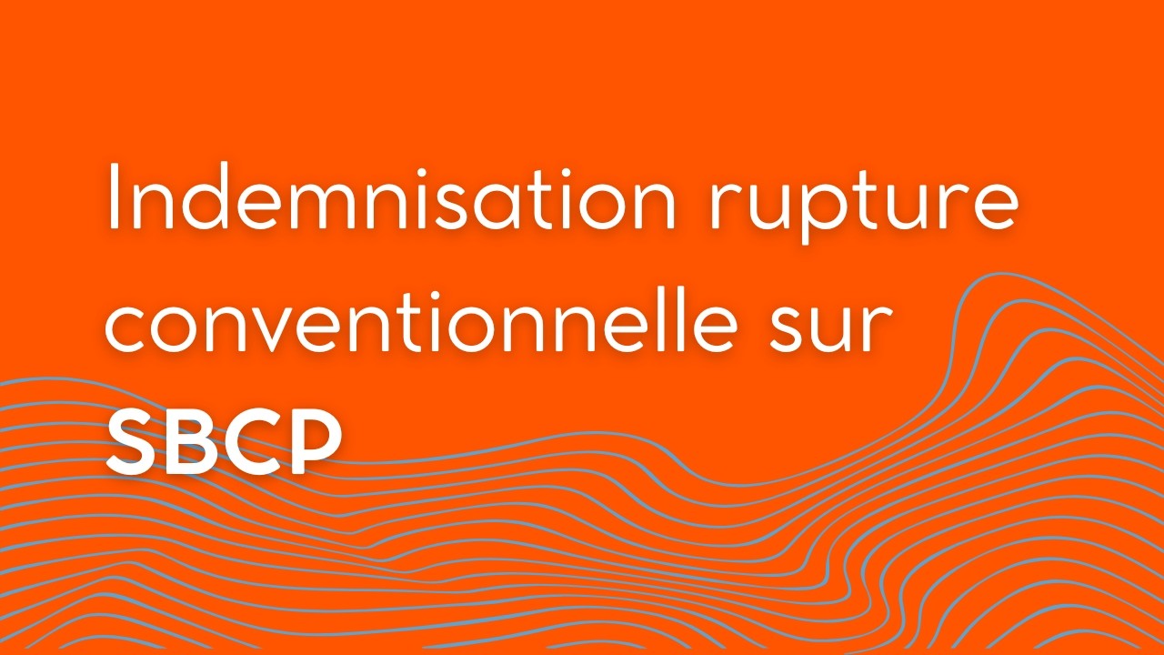 Indemnisation rupture conventionnelle sur SBCP