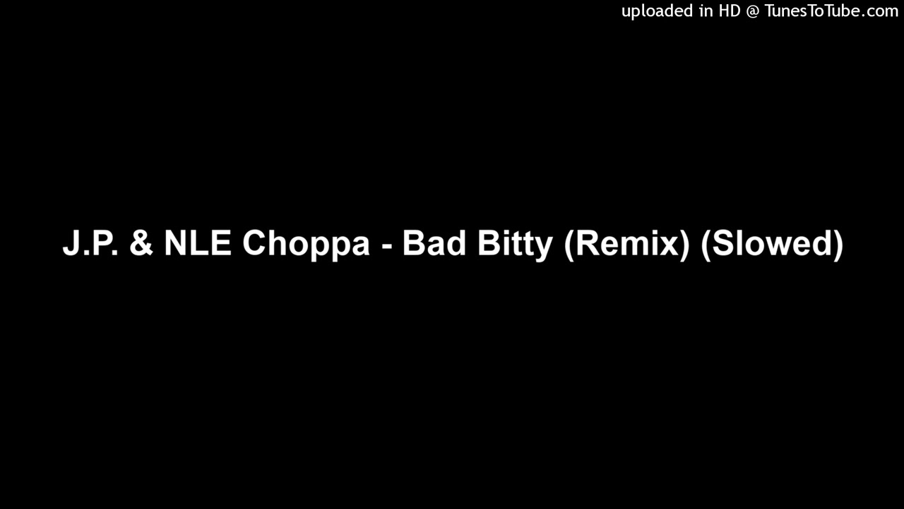 J.P. & NLE Choppa - Bad Bitty (Remix) (Slowed)