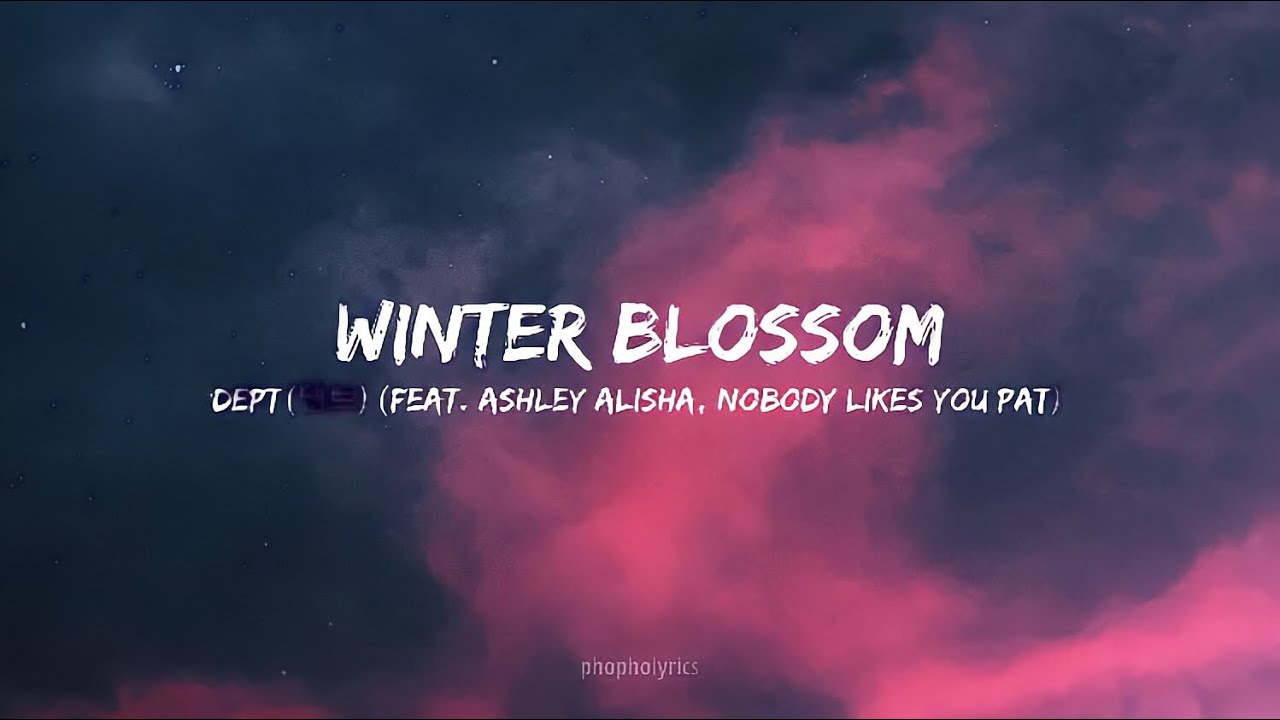 Dept(뎁트) - Winter blossom (Feat. Ashley Alisha, nobody likes you pat) lyrics video