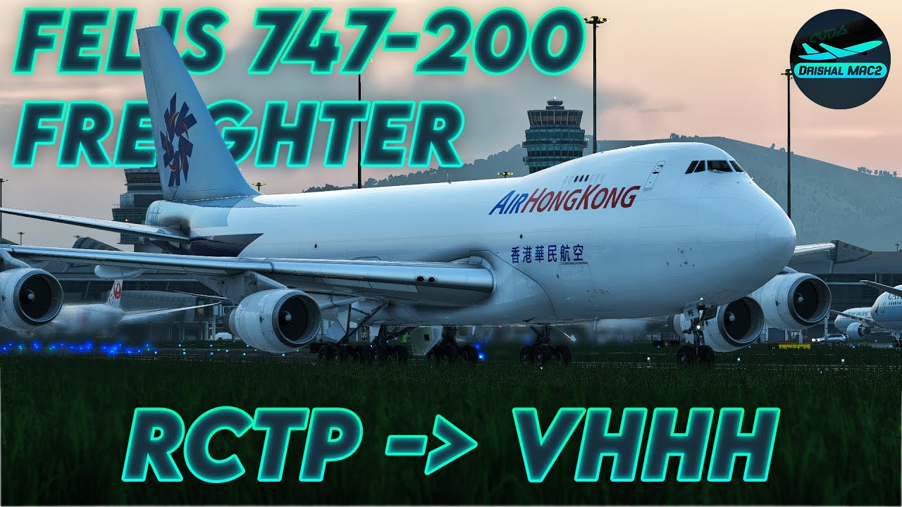 [XP12] The Felis 747-200 Freighter is here! | The Queen! | RCTP - VHHH | DrishalMAC2