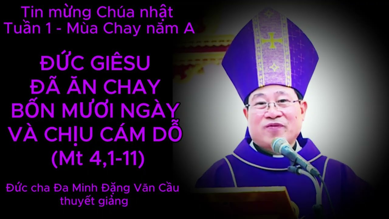 Tin Mừng Chúa nhật 1 mùa Chay năm A do - Đức Cha Đa Minh Đăng Văn Cầu thuyết giảng