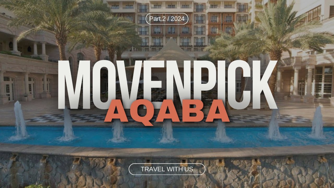 منتجع فندق وشقق موفنبيك  العقبة الجزء الثاني| Mövenpick Resort & Residence Aqaba Part 2